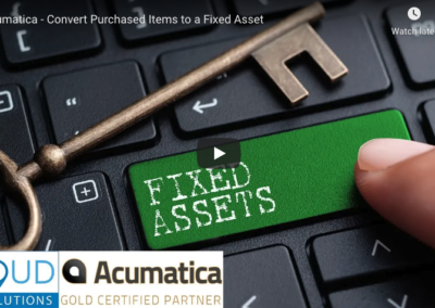 Acumatica – Convert Purchased Items to a Fixed Asset 10/13/20
