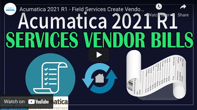 Acumatica 2021 R1 – Field Services Create Vendor Bill 6/29/21