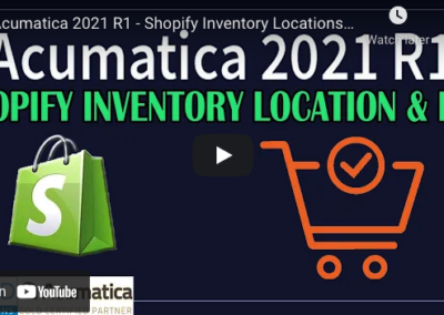 Acumatica 2021 R1 – Shopify Inventory Locations and POS Support 5/25/21