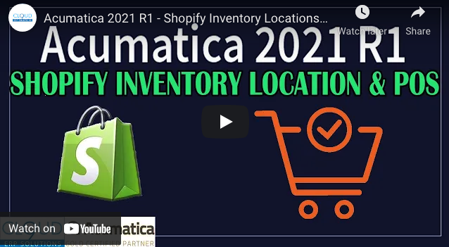 Acumatica 2021 R1 – Shopify Inventory Locations and POS Support 5/25/21
