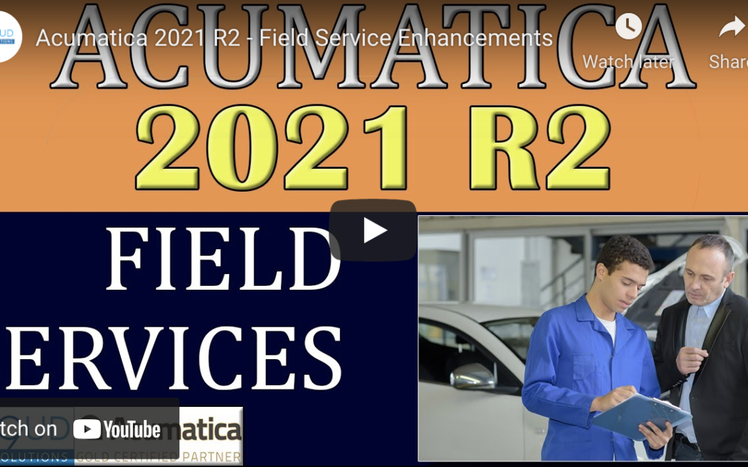 Acumatica 2021 R2 – Field Service Enhancements10/19/21