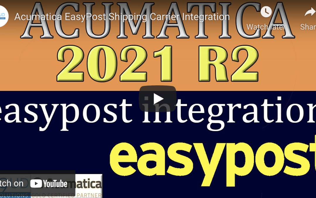 Acumatica 2021 R2 – EasyPost Shipping Carrier Integration10/12/21