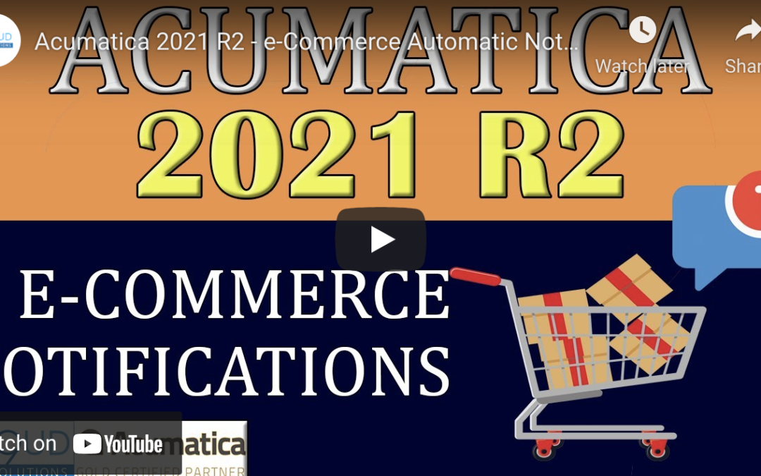 Acumatica 2021 R2 – e-Commerce Automatic Notifications9/28/21