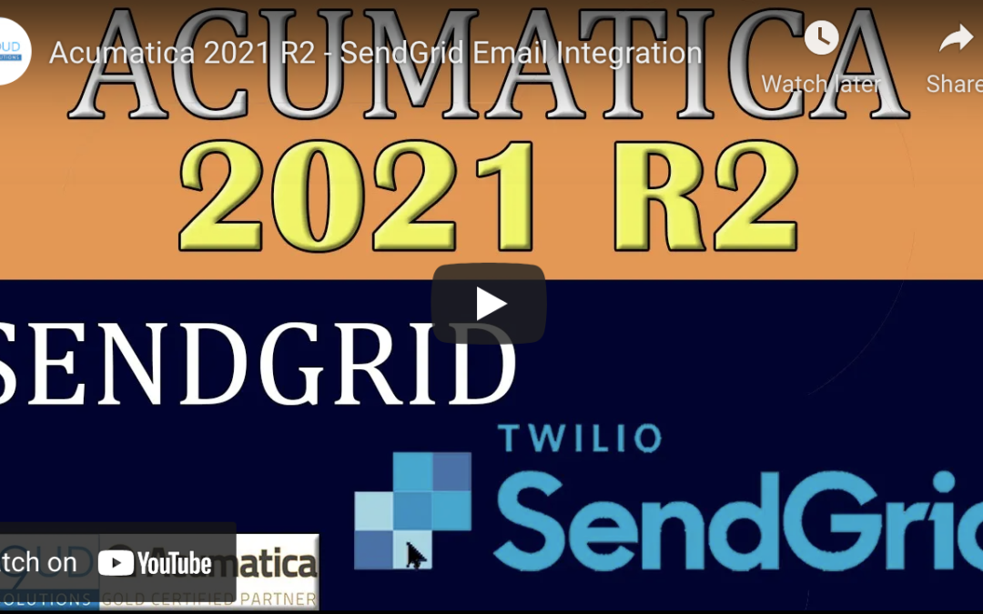 Acumatica 2021 R2 – SendGrid Email Integration10/5/21