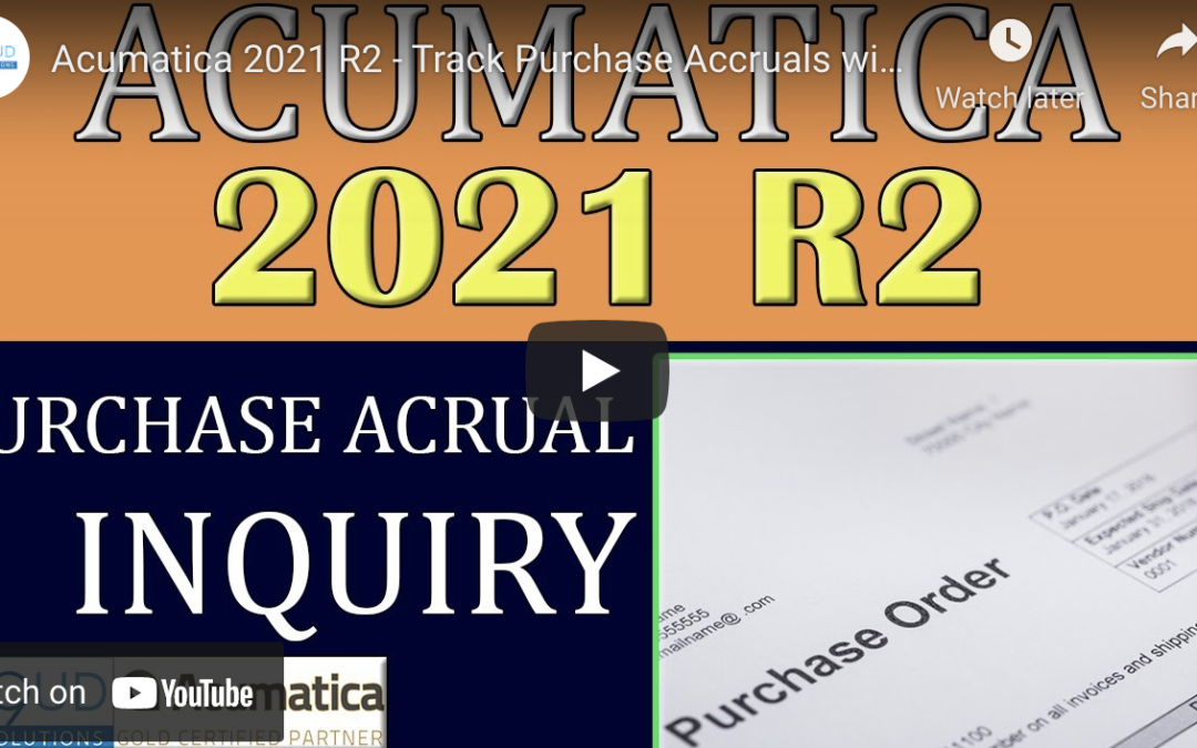 Acumatica 2021 R2 – Track Purchase Accruals11/30/21