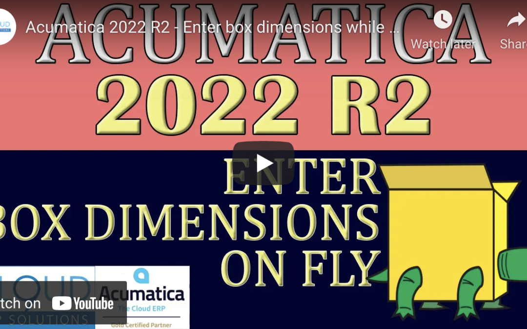 Acumatica 2022 R2 – Enter box dimensions while shipping6/14/22