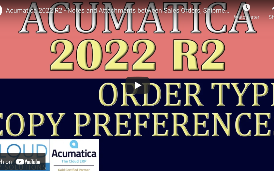 Acumatica 2022 R2 – Notes and Attachments between Sales Orders, Shipments and Invoices7/5/22