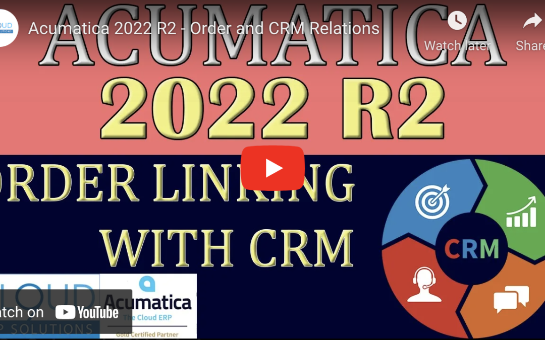 Acumatica 2022 R2 – Order and CRM Relations7/28/22