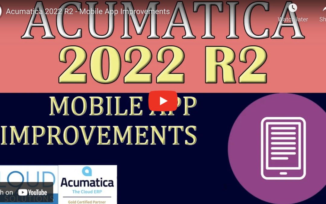 Acumatica 2022 R2 – Mobile App Improvements8/23/22