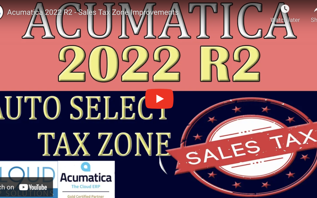 Acumatica 2022 R2 – Sales Tax Zone Improvements9/13/22