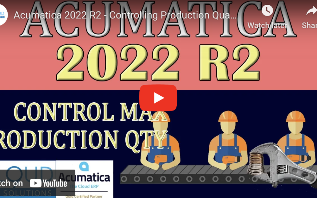 Acumatica 2022 R2 – Controlling Production Quantities10/18/22