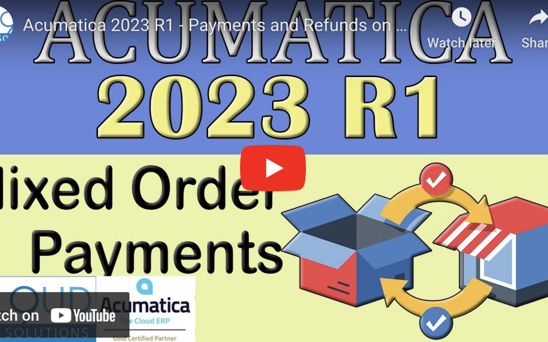 Acumatica 2023 R1 – Payments and Refunds on Mixed Order Documents3/21/23