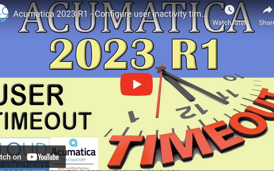 Acumatica 2023 R1 – Configure user inactivity time out3/7/23